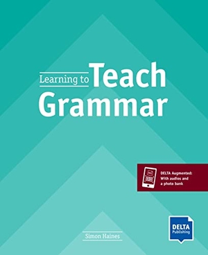 Haines, Simon. Learning to Teach Grammar - Teacher's Guide with DELTA Augmented. Delta Publishing, 2020.