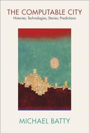 Batty, Michael. The Computable City - Histories, Technologies, Stories, Predictions. MIT Press Ltd, 2024.
