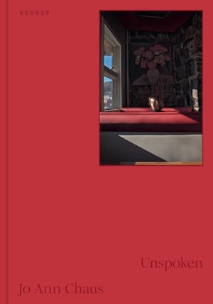 Chaus, Jo Ann. Jo Ann Chaus - Unspoken. Kehrer Verlag Heidelberg, 2026.