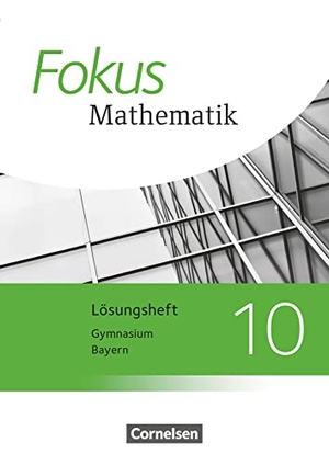 Fischer, Sabine / Freytag, Carina et al. Fokus Mathematik 10. Jahrgangsstufe - Bayern - Lösungen zum Schülerbuch. Cornelsen Verlag GmbH, 2022.
