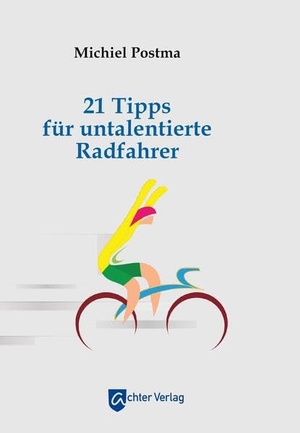 Postma, Michiel. 21 Tipps für untalentierte Radfahrer. Achter Verlag, 2023.