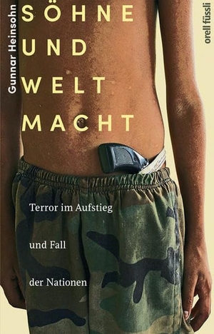 Gunnar Heinsohn. Söhne und Weltmacht - Terror im Aufstieg und Fall der Nationen. Orell Füssli Verlag, 2019.