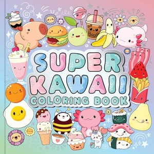 Igloobooks. Super Kawaii Coloring Book - For Teens & Adults Who Love Cozy and Analog Hobbies. Igloo Books, 2026.