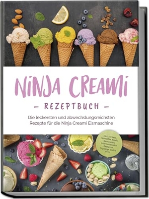 Bertram, Maren. Ninja Creami Rezeptbuch: Die leckersten und abwechslungsreichsten Rezepte für die Ninja Creami Eismaschine - inkl. Sorbets, Smoothie Bowls, Gemüseeis, internationalen Rezepten, Toppings, Swirls uvm.. Edition Lunerion, 2024.