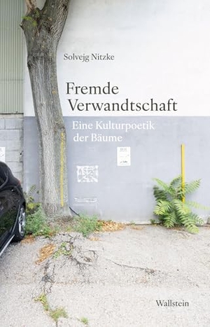 Nitzke, Solvejg. Fremde Verwandtschaft - Eine Kulturpoetik der Bäume. Wallstein Verlag GmbH, 2025.