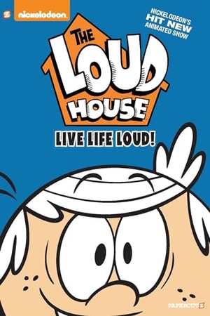 Nickelodeon. The Loud House #3 - Live Life Loud. Papercutz, 2018.