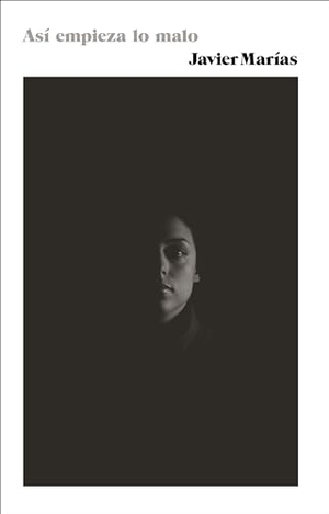 Marías, Javier. Así Empieza Lo Malo / Thus Bad Begins - (Thus Bad Begins - Spanish-Language Edition). Prh Grupo Editorial, 2016.
