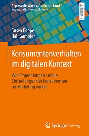 Gampfer, Ralf / Susen Poppe. Konsumentenverhalten im digitalen Kontext - Wie Empfehlungen auf die Einstellungen der Konsumenten im Marketing wirken. Springer Fachmedien Wiesbaden, 2022.