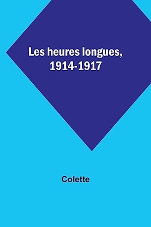 Colette. Les heures longues, 1914-1917. Alpha Editions, 2023.