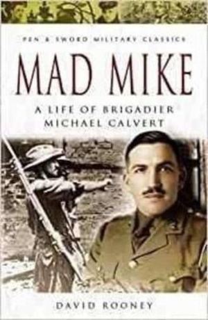 Rooney, David. Mad Mike - A Life of Brigadier Michael Calvert. Pen & Sword Books Ltd, 2022.