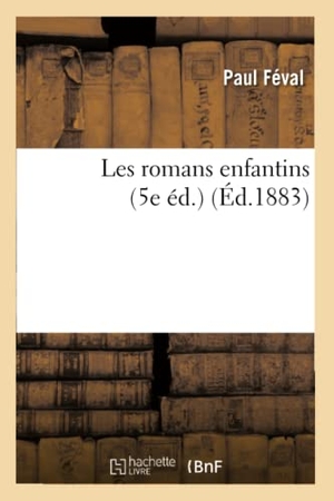 Féval, Paul. Les romans enfantins (5e éd.). Hachette Livre, 2022.