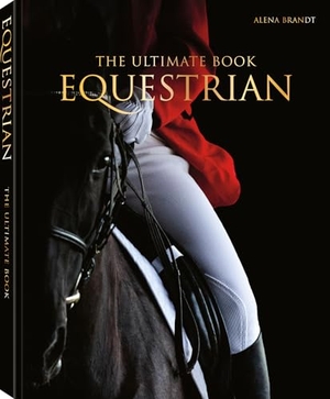 Brandt, Alena. Equestrian - The Ultimate Book. teNeues Verlag GmbH, 2026.