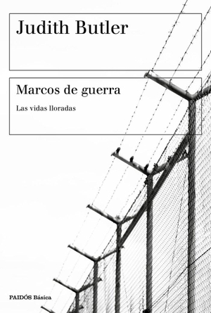 Butler, Judith P.. Marcos de guerra : las vidas lloradas. Ediciones Paidós Ibérica, 2017.