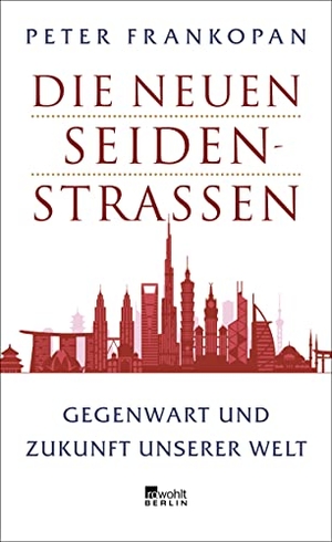 Frankopan, Peter. Die neuen Seidenstraßen - Gegenwart und Zukunft unserer Welt. Rowohlt Berlin, 2019.