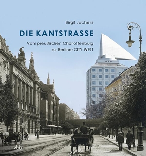 Jochens, Birgit. Die Kantstraße - Vom preußischen Charlottenburg zur Berliner CITY WEST. Verlag Berlin Brandenburg, 2017.