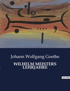 Goethe, Johann Wolfgang. WILHELM MEISTERS LEHRJAHRE. Culturea, 2023.