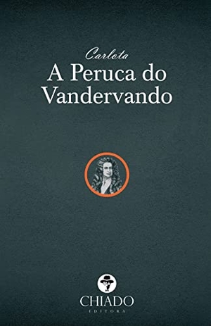 Carlota. A peruca do Vandervando. CHIADO BOOKS, 2020.