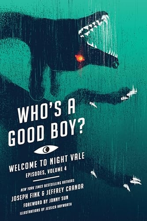 Fink, Joseph / Jeffrey Cranor. Who's a Good Boy? - Welcome to Night Vale Episodes, Vol. 4. HarperCollins, 2019.