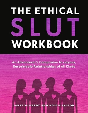 Hardy, Janet W / Dossie Easton. The Ethical Slut Workbook - An Adventurer's Companion to Joyous, Sustainable Relationships of All Kinds. Clarkson Potter/Ten Speed, 2025.