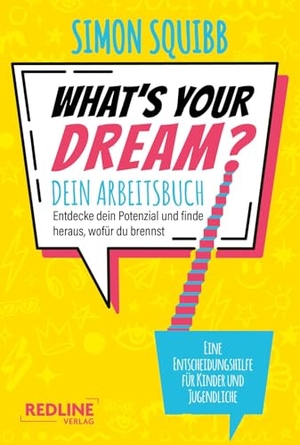 Squibb, Simon. What's Your Dream - Dein Arbeitsbuch - Entdecke dein Potenzial und finde heraus, wofür du brennst | Die illustrierte Ausgabe des Bestsellers für Kinder und Jugendliche. Redline, 2026.