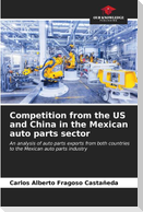 Competition from the US and China in the Mexican auto parts sector