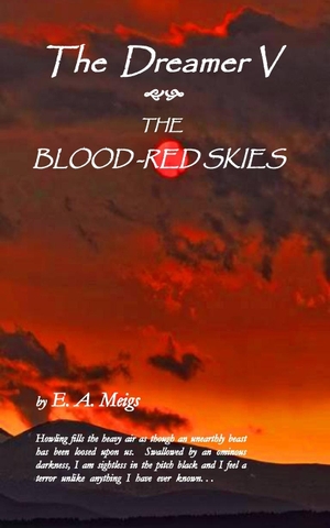 Meigs, E. A.. The Dreamer V ~ The Blood-Red Skies. Dreamer Literary Productions, 2020.