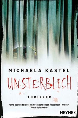Kastel, Michaela. Unsterblich - Thriller. Heyne Taschenbuch, 2023.