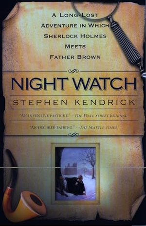 Kendrick, Stephen. Night Watch - A Long Lost Adventure In Which Sherlock Holmes Meets FatherBrown. Random House, 2003.