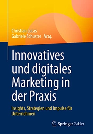 Schuster, Gabriele / Christian Lucas (Hrsg.). Innovatives und digitales Marketing in der Praxis - Insights, Strategien und Impulse für Unternehmen. Springer Fachmedien Wiesbaden, 2023.