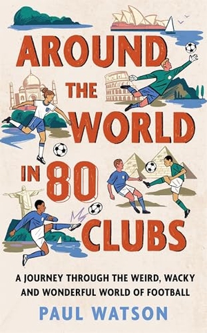 Watson, Paul. Around the World in 80 Clubs - A Journey Through the Weird, Wacky and Wonderful World of Football. Orion Publishing Co, 2026.