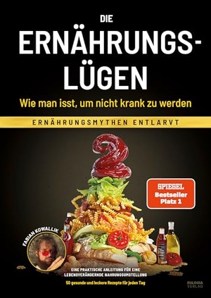 Kowallik, Fabian. Die Ernährungslügen - Wie man isst, um nicht krank zu werden - Ernährungsmythen entlarvt - Eine praktische Anleitung für eine lebensverändernde Nahrungsumstellung. Eulogia Verlags GmbH, 2024.