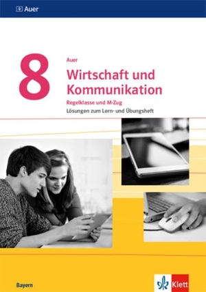 Auer Wirtschaft und Kommunikation 8. Lösungen zum Lern- und Übungsheft Klasse 8. Ausgabe Bayern. Klett Ernst /Schulbuch, 2020.