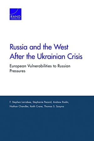 Larrabee, F Stephen / Pezard, Stephanie et al. Russia & the West After the Ukrainian Crisis - European Vulnerabilities to Russian Pressures. RAND Corporation, 2017.