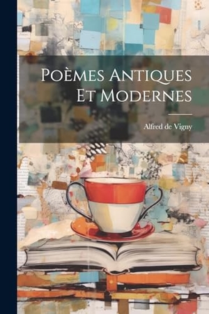 Vigny, Alfred De. Poèmes antiques et modernes. Creative Media Partners, LLC, 2000.