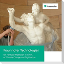 Fraunhofer Technologies for Heritage Protection in Times of Climate Change and Digitization.