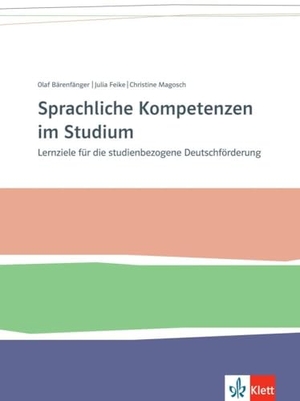 Bärenfänger, Olaf / Feike, Julia et al. Sprachliche Kompetenzen im Studium - Lernziele für die studienbezogene Deutschförderung. Buch. Klett Sprachen GmbH, 2024.