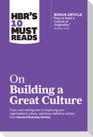 Hbr's 10 Must Reads on Building a Great Culture (with Bonus Article How to Build a Culture of Originality by Adam Grant)