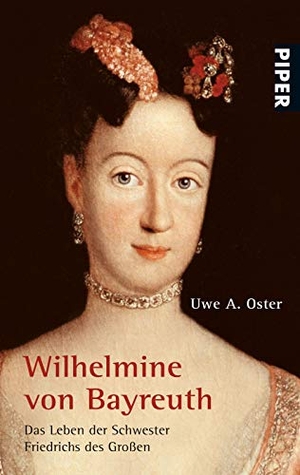 Oster, Uwe A.. Wilhelmine von Bayreuth - Das Leben der Schwester Friedrichs des Großen. Piper Verlag GmbH, 2007.