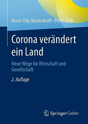 Orth, Peter / Horst-Udo Niedenhoff. Corona verändert ein Land - Neue Wege für Wirtschaft und Gesellschaft. Springer Fachmedien Wiesbaden, 2023.