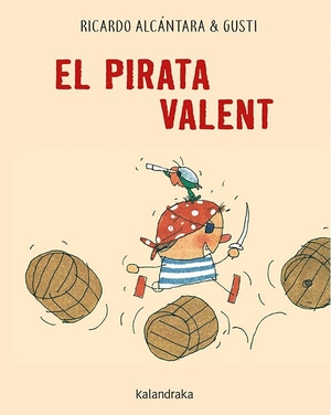 Alcántara, Ricardo / Gusti. El pirata valent. Kalandraka Catalunya, 2019.
