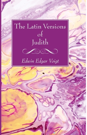 Voigt, Edwin Edgar. The Latin Versions of Judith. Wipf and Stock, 2022.