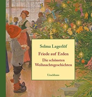 Lagerlöf, Selma. Friede auf Erden - Die schönsten Weihnachtsgeschichten. Urachhaus/Geistesleben, 2017.