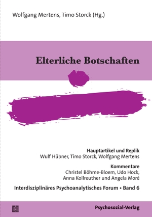 Mertens, Wolfgang / Timo Storck (Hrsg.). Elterliche Botschaften - Interdisziplinäres Psychoanalytisches Forum, Band 6. Psychosozial Verlag GbR, 2026.