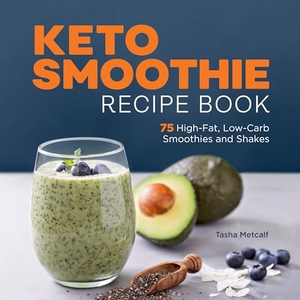 Metcalf, Tasha. Keto Smoothie Recipe Book - 75 High-Fat, Low-Carb Smoothies and Shakes. Callisto, 2022.