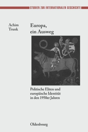 Trunk, Achim. Europa, ein Ausweg - Politische Eliten und europäische Identität in den 1950er Jahren. De Gruyter Oldenbourg, 2007.