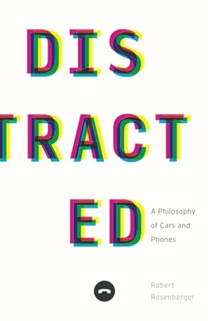 Rosenberger, Robert. Distracted - A Philosophy of Cars and Phones. Combined Academic Publ., 2024.