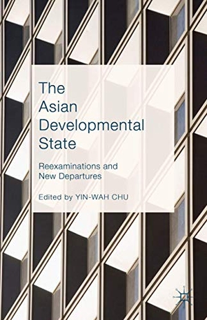 Chu, Yin-Wah (Hrsg.). The Asian Developmental State - Reexaminations and New Departures. Palgrave Macmillan US, 2016.