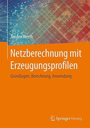 Werth, Torsten. Netzberechnung mit Erzeugungsprofilen - Grundlagen, Berechnung, Anwendung. Springer Fachmedien Wiesbaden, 2016.
