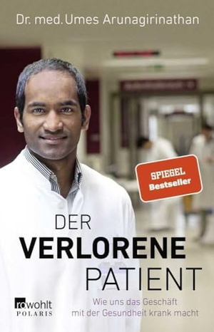 Arunagirinathan, Umes. Der verlorene Patient - Wie uns das Geschäft mit der Gesundheit krank macht. Rowohlt Taschenbuch, 2020.