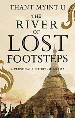 Myint-U, Thant. The River of Lost Footsteps. Faber and Faber, 2008.
